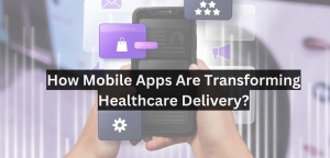 How Mobile Apps Are Transforming Healthcare Delivery?
